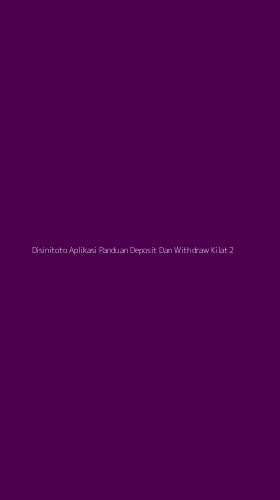 Tampilan Antarmuka Aplikasi Disinitoto Aplikasi Panduan Deposit Dan Withdraw Kilat - 2