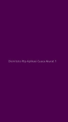 Tampilan Antarmuka Aplikasi Disinitoto Rtp Aplikasi Cuaca Akurat - 1