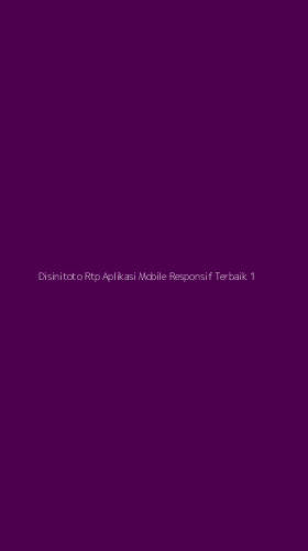 Tampilan Antarmuka Aplikasi Disinitoto Rtp Aplikasi Mobile Responsif Terbaik - 1