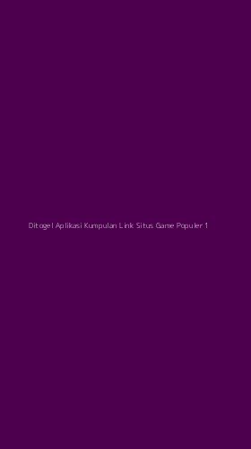 Tampilan Antarmuka Aplikasi Ditogel Aplikasi Kumpulan Link Situs Game Populer - 1