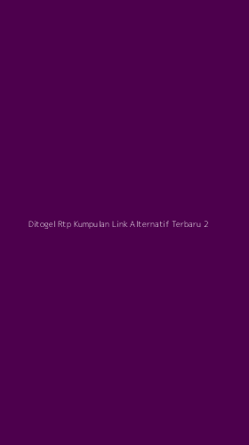 Tampilan Antarmuka Aplikasi Ditogel Rtp Kumpulan Link Alternatif Terbaru - 2