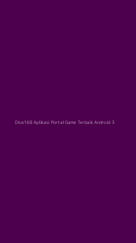 Tampilan Antarmuka Aplikasi Diva168 Aplikasi Portal Game Terbaik Android - 3