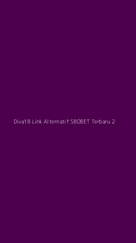 Tampilan Antarmuka Aplikasi Diva18 Link Alternatif Sbobet Terbaru - 2
