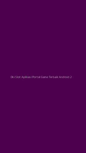 Tampilan Antarmuka Aplikasi Dki Slot Aplikasi Portal Game Terbaik Android - 2