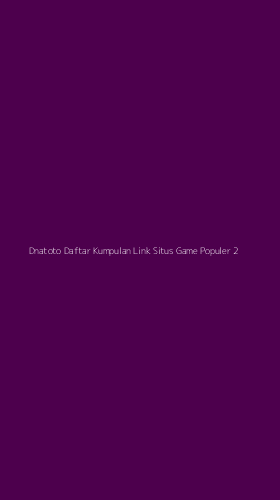 Tampilan Antarmuka Aplikasi Dnatoto Daftar Kumpulan Link Situs Game Populer - 2