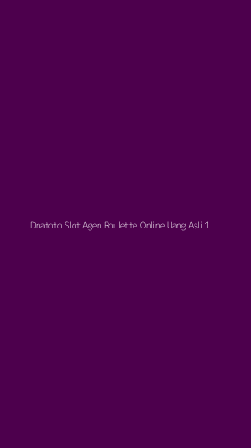 Tampilan Antarmuka Aplikasi Dnatoto Slot Agen Roulette Online Uang Asli - 1