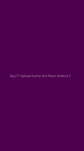 Tampilan Antarmuka Aplikasi Dojo77 Aplikasi Daftar Slot Resmi Android - 2