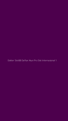 Tampilan Antarmuka Aplikasi Dokter Slot88 Daftar Akun Pro Slot Internasional - 1
