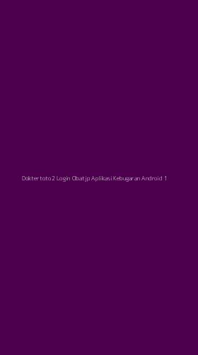 Tampilan Antarmuka Aplikasi Doktertoto2 Login Obatjp Aplikasi Kebugaran Android - 1