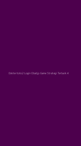 Tampilan Antarmuka Aplikasi Doktertoto2 Login Obatjp Game Strategi Terbaik - 4