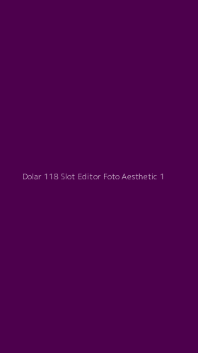 Tampilan Antarmuka Aplikasi Dolar 118 Slot Editor Foto Aesthetic - 1