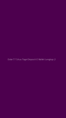Tampilan Antarmuka Aplikasi Dolar77 Situs Togel Deposit E Wallet Lengkap - 2
