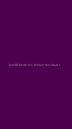 Tampilan Antarmuka Aplikasi Dolar88 Bandar Slot Terbesar Pasti Bayar - 1