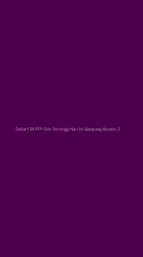 Tampilan Antarmuka Aplikasi Dollar138 Rtp Slot Tertinggi Hari Ini Gampang Maxwin - 2