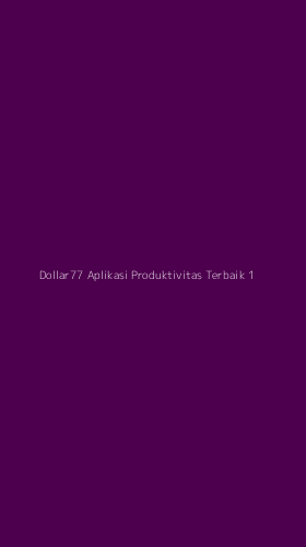 Tampilan Antarmuka Aplikasi Dollar77 Aplikasi Produktivitas Terbaik - 1