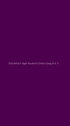 Tampilan Antarmuka Aplikasi Dolly4dslot Agen Roulette Online Uang Asli - 3