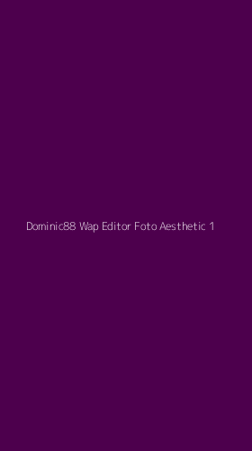 Tampilan Antarmuka Aplikasi Dominic88 Wap Editor Foto Aesthetic - 1