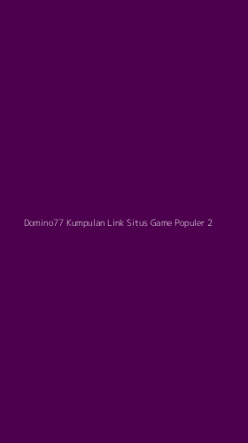 Tampilan Antarmuka Aplikasi Domino77 Kumpulan Link Situs Game Populer - 2