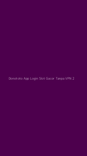 Tampilan Antarmuka Aplikasi Donototo App Login Slot Gacor Tanpa Vpn - 2
