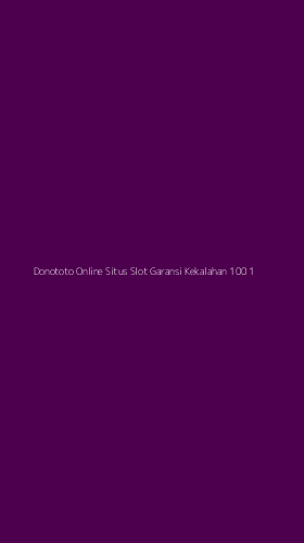 Tampilan Antarmuka Aplikasi Donototo Online Situs Slot Garansi Kekalahan 100 - 1