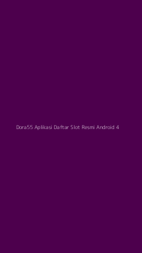Tampilan Antarmuka Aplikasi Dora55 Aplikasi Daftar Slot Resmi Android - 4