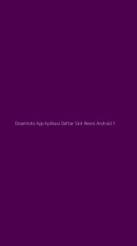 Tampilan Antarmuka Aplikasi Dosentoto App Aplikasi Daftar Slot Resmi Android - 1