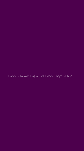 Tampilan Antarmuka Aplikasi Dosentoto Wap Login Slot Gacor Tanpa Vpn - 2