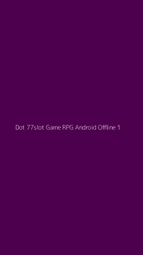 Tampilan Antarmuka Aplikasi Dot 77slot Game Rpg Android Offline - 1