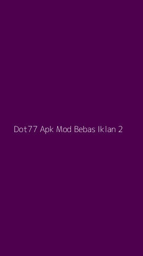 Tampilan Antarmuka Aplikasi Dot77 Apk Mod Bebas Iklan - 2