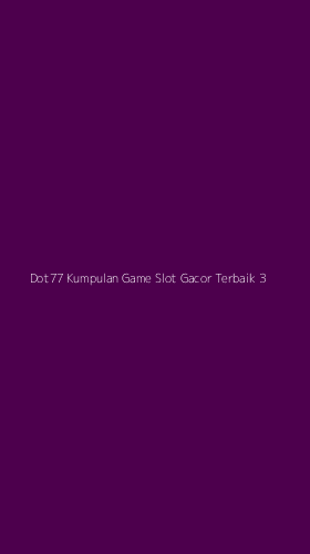 Tampilan Antarmuka Aplikasi Dot77 Kumpulan Game Slot Gacor Terbaik - 3