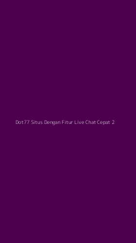 Tampilan Antarmuka Aplikasi Dot77 Situs Dengan Fitur Live Chat Cepat - 2