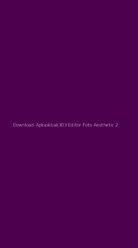 Tampilan Antarmuka Aplikasi Download Apkaskbak303 Editor Foto Aesthetic - 2