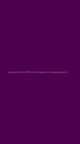 Tampilan Antarmuka Aplikasi Download 222toto Rtp Slot Tertinggi Hari Ini Gampang Maxwin - 3