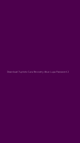 Tampilan Antarmuka Aplikasi Download 7uptoto Cara Recovery Akun Lupa Password - 2
