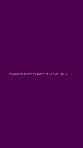 Tampilan Antarmuka Aplikasi Download Acctoto Tutorial Server Linux - 2