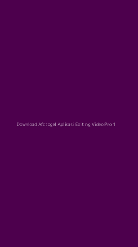Tampilan Antarmuka Aplikasi Download Afctogel Aplikasi Editing Video Pro - 1