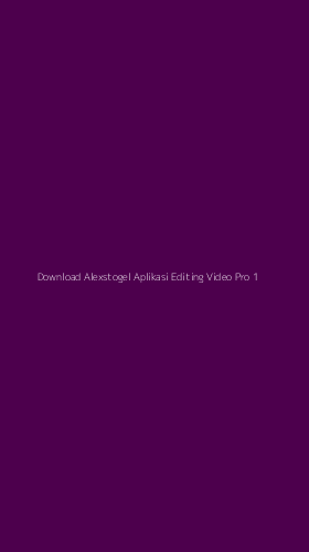 Tampilan Antarmuka Aplikasi Download Alexstogel Aplikasi Editing Video Pro - 1