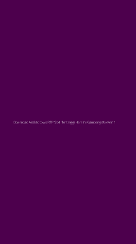 Tampilan Antarmuka Aplikasi Download Anaktotows Rtp Slot Tertinggi Hari Ini Gampang Maxwin - 1