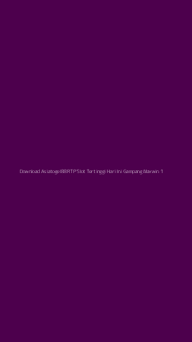 Tampilan Antarmuka Aplikasi Download Asiatogel88 Rtp Slot Tertinggi Hari Ini Gampang Maxwin - 1