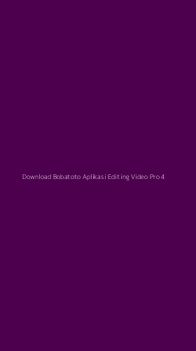 Tampilan Antarmuka Aplikasi Download Bobatoto Aplikasi Editing Video Pro - 4