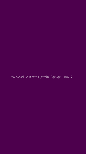 Tampilan Antarmuka Aplikasi Download Bostoto Tutorial Server Linux - 2