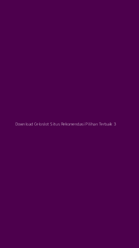 Tampilan Antarmuka Aplikasi Download Celoslot Situs Rekomendasi Pilihan Terbaik - 3