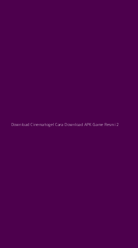 Tampilan Antarmuka Aplikasi Download Cinematogel Cara Download Apk Game Resmi - 2