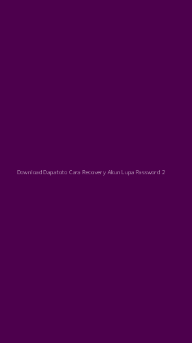 Tampilan Antarmuka Aplikasi Download Dapatoto Cara Recovery Akun Lupa Password - 2