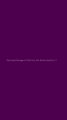 Tampilan Antarmuka Aplikasi Download Dewagacor138 Situs Slot Modal Awal Kecil - 1