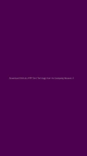Tampilan Antarmuka Aplikasi Download Dtktoto Rtp Slot Tertinggi Hari Ini Gampang Maxwin - 2