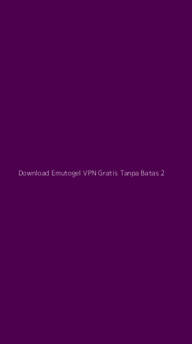 Tampilan Antarmuka Aplikasi Download Emutogel Vpn Gratis Tanpa Batas - 2