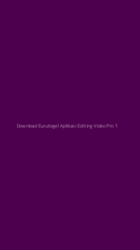Tampilan Antarmuka Aplikasi Download Eurutogel Aplikasi Editing Video Pro - 1