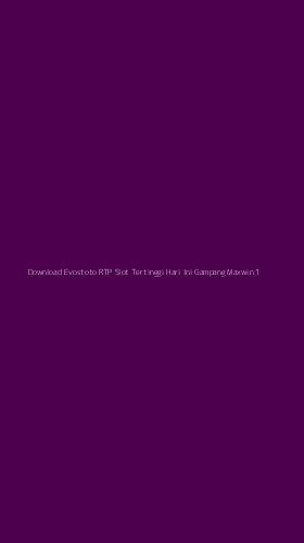 Tampilan Antarmuka Aplikasi Download Evostoto Rtp Slot Tertinggi Hari Ini Gampang Maxwin - 1
