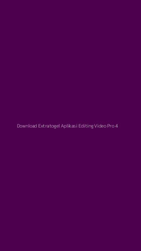 Tampilan Antarmuka Aplikasi Download Extratogel Aplikasi Editing Video Pro - 4